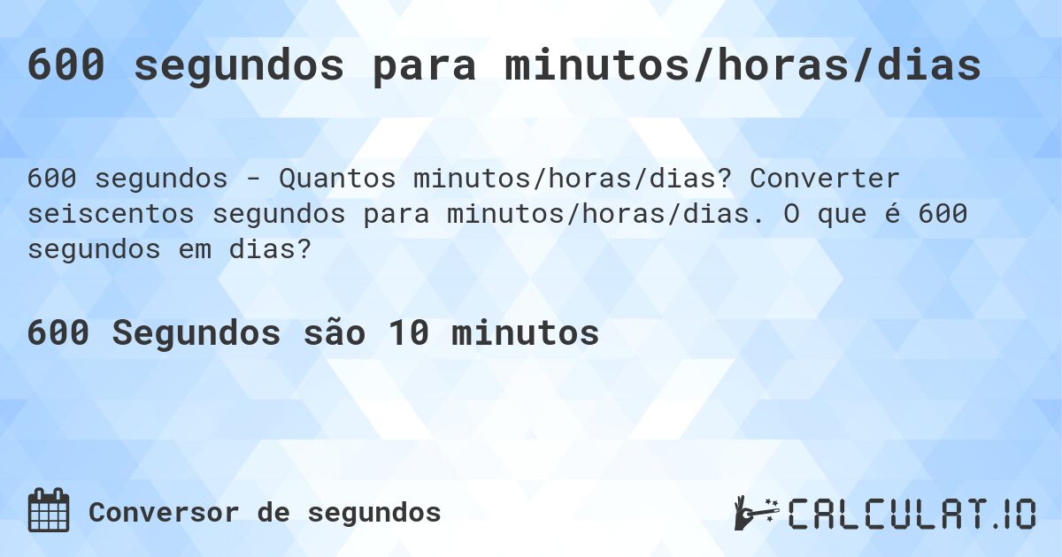 Convertendo 600 segundos são quantos minutos? Veja o cálculo simples e a resposta correta!