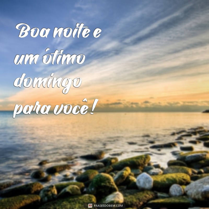Boa Noite e Um Ótimo Domingo Dicas Para Descansar Melhor